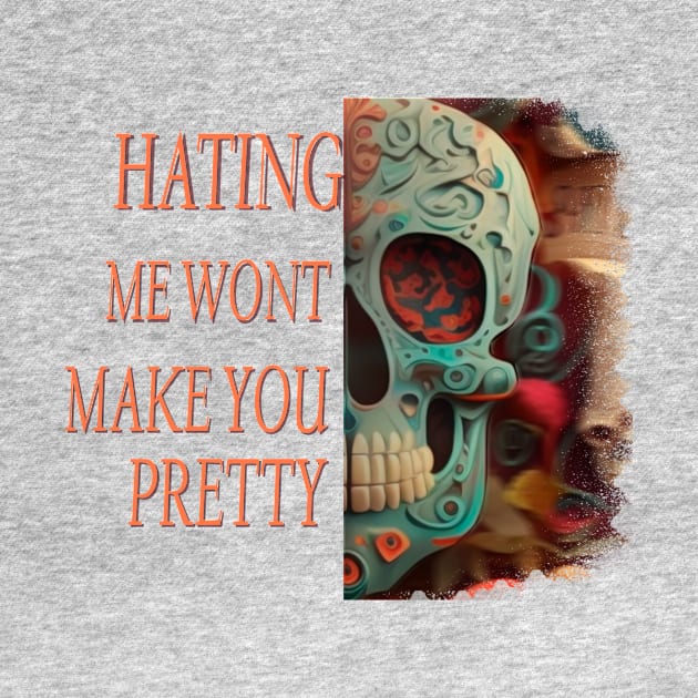 Hating me wont make you pretty by Choc7.YT